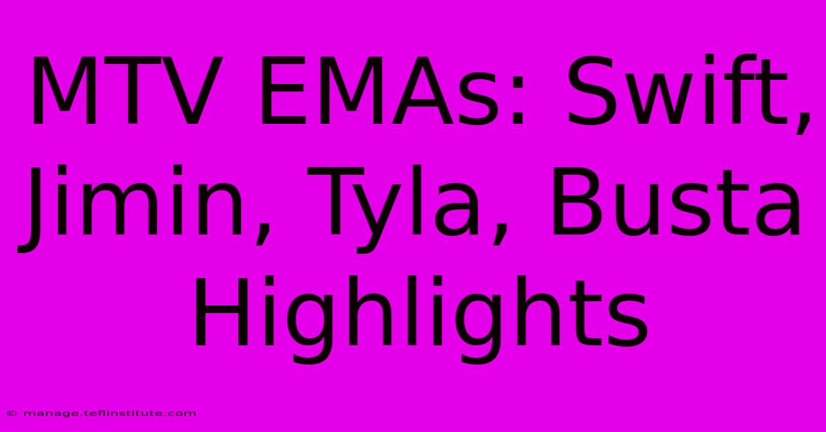 MTV EMAs: Swift, Jimin, Tyla, Busta Highlights 