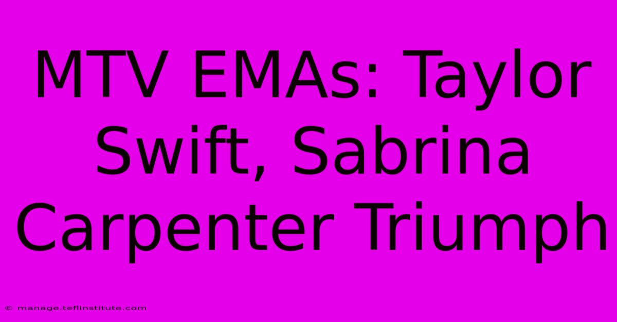 MTV EMAs: Taylor Swift, Sabrina Carpenter Triumph