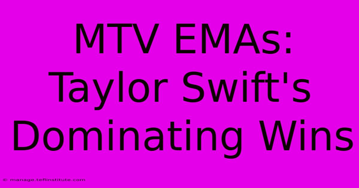 MTV EMAs: Taylor Swift's Dominating Wins