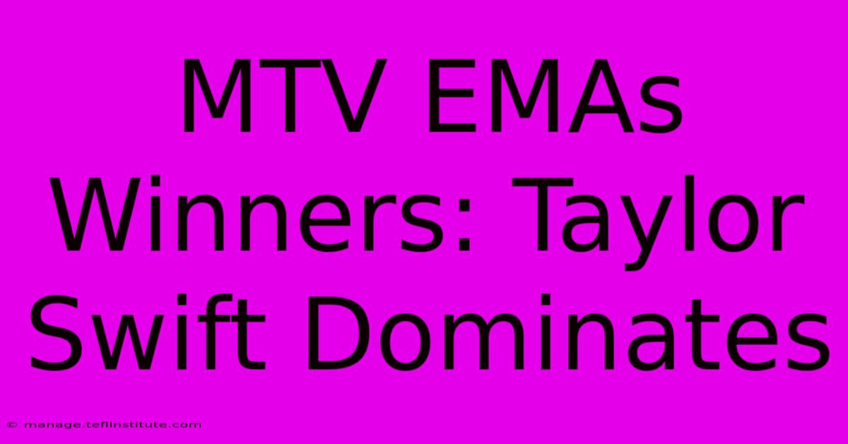 MTV EMAs Winners: Taylor Swift Dominates