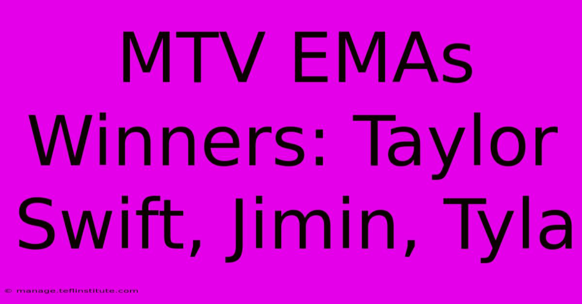 MTV EMAs Winners: Taylor Swift, Jimin, Tyla 