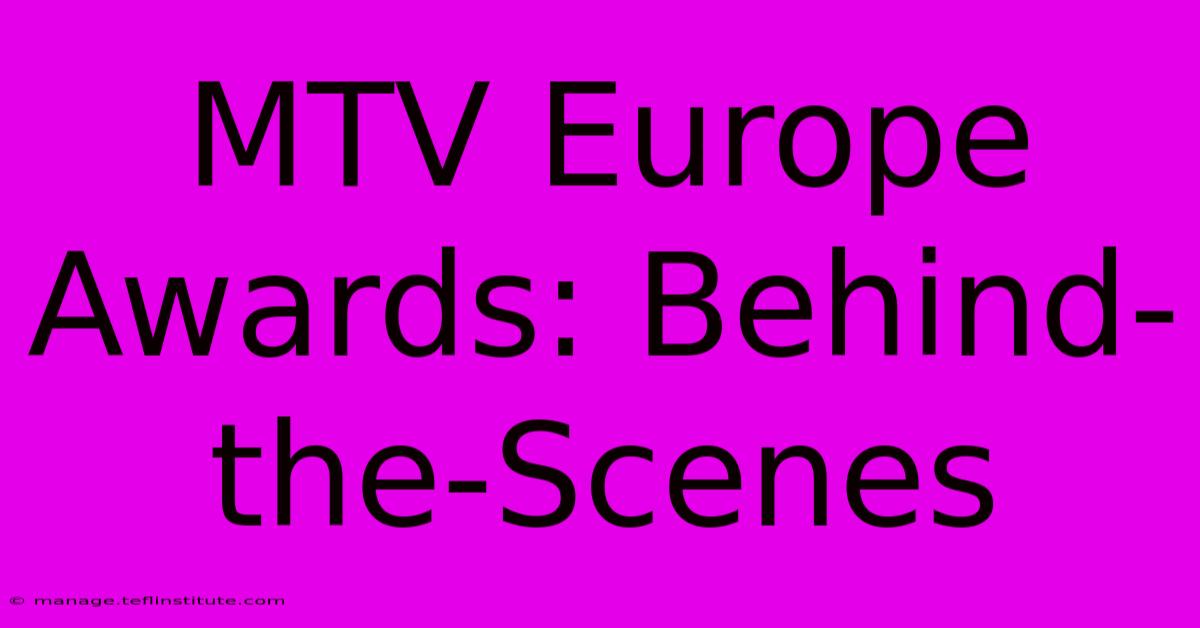 MTV Europe Awards: Behind-the-Scenes