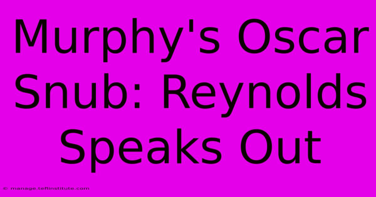 Murphy's Oscar Snub: Reynolds Speaks Out 