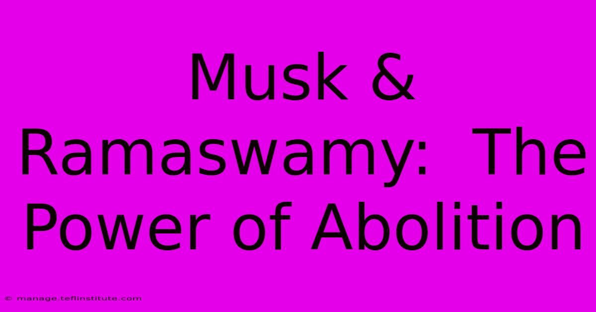 Musk & Ramaswamy:  The Power Of Abolition