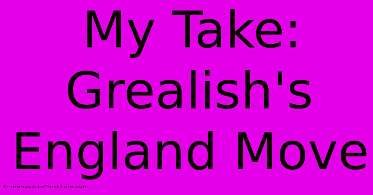 My Take: Grealish's England Move