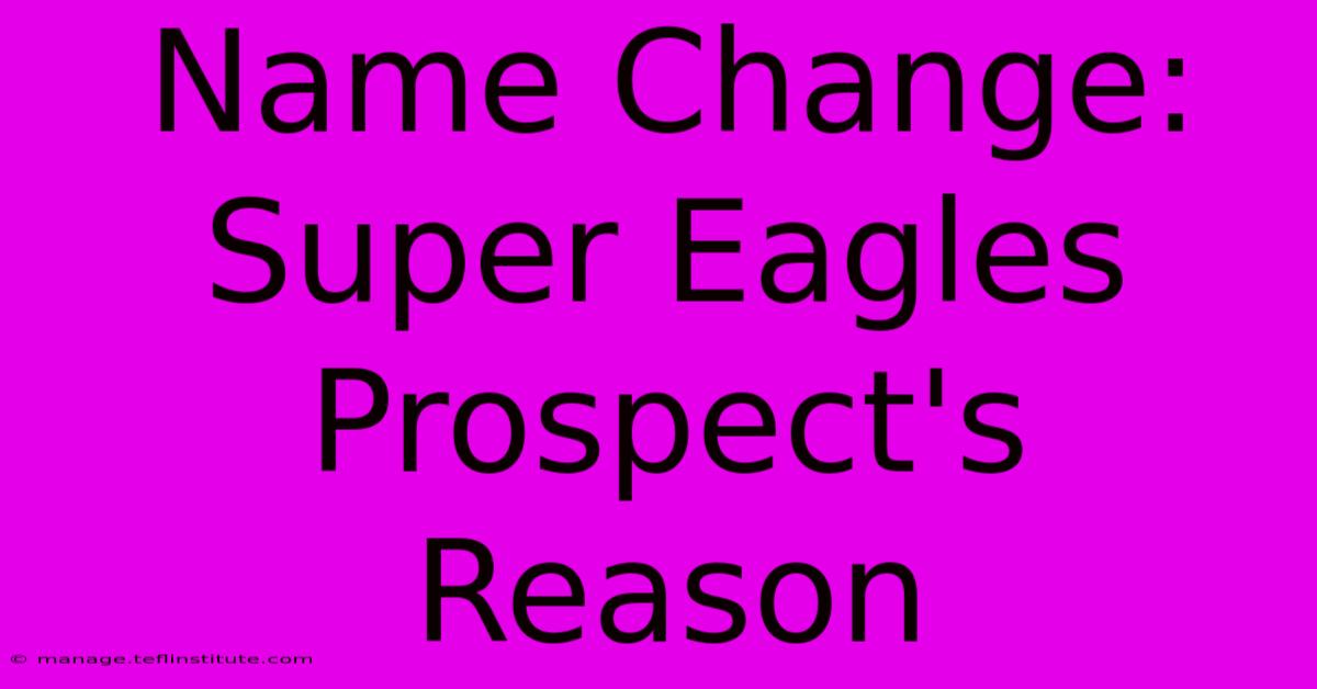 Name Change: Super Eagles Prospect's Reason 