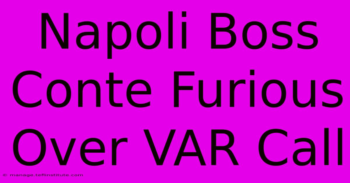 Napoli Boss Conte Furious Over VAR Call