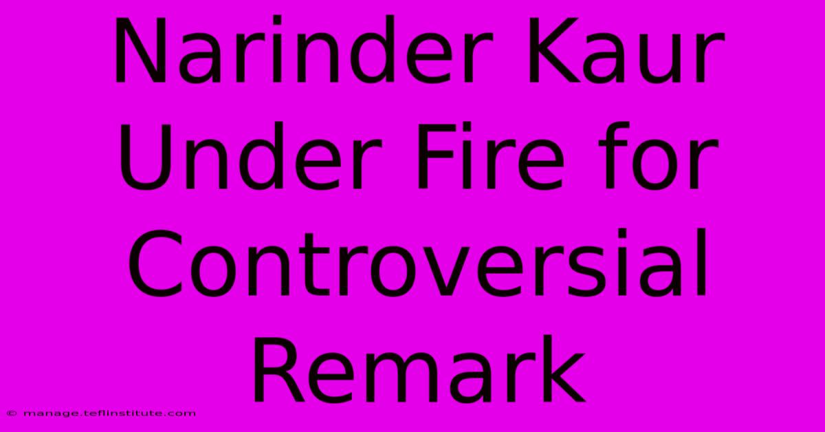 Narinder Kaur Under Fire For Controversial Remark