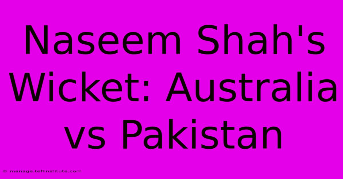 Naseem Shah's Wicket: Australia Vs Pakistan 