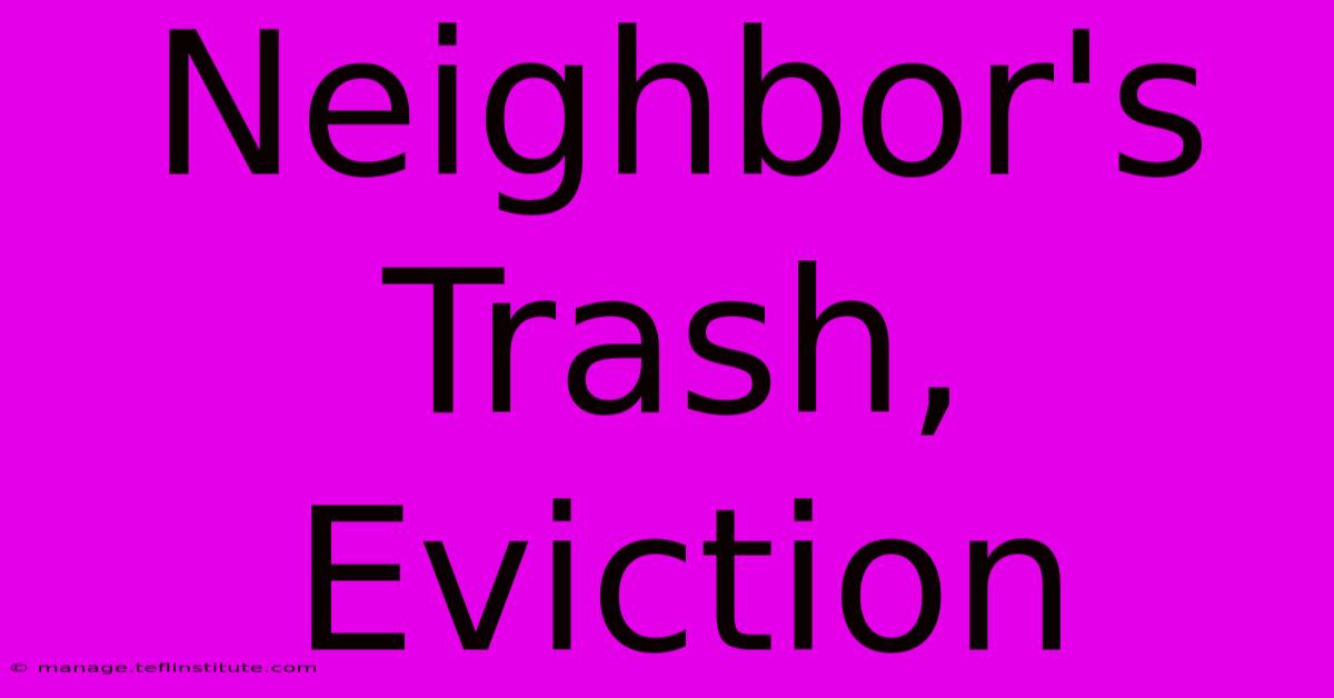 Neighbor's Trash, Eviction