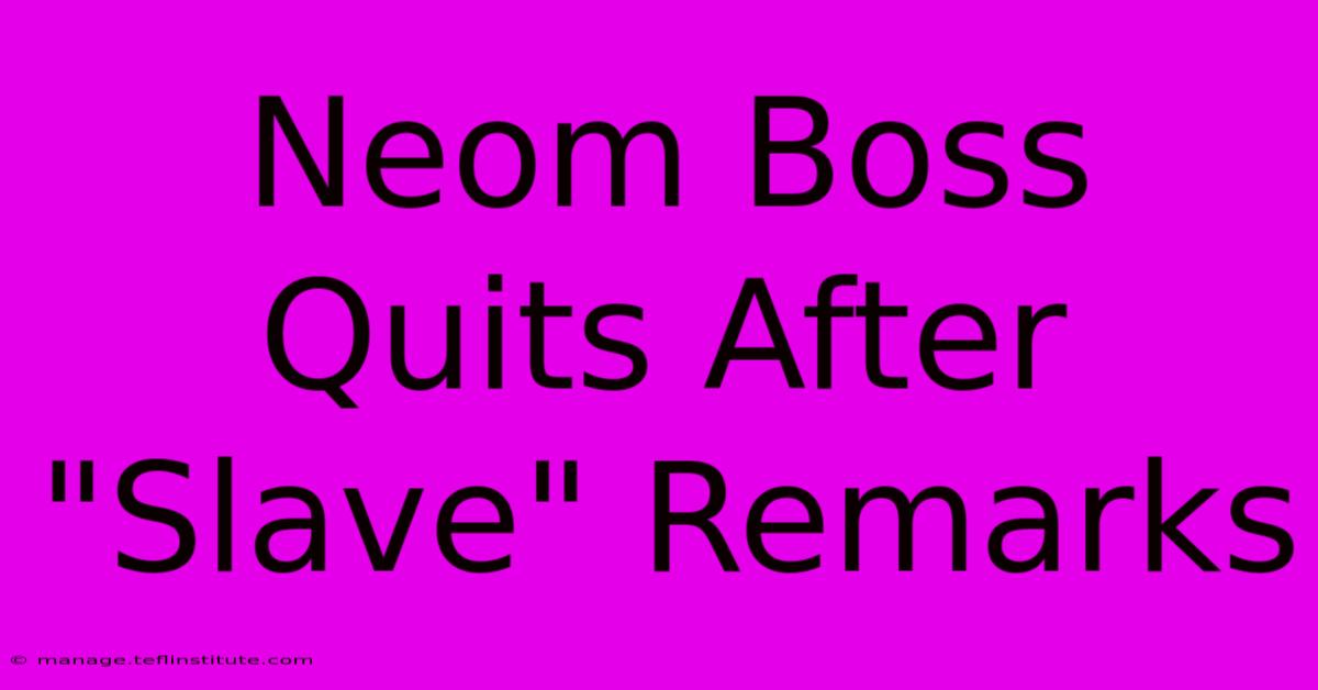 Neom Boss Quits After 