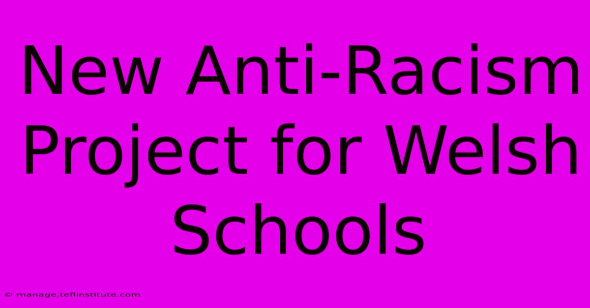 New Anti-Racism Project For Welsh Schools