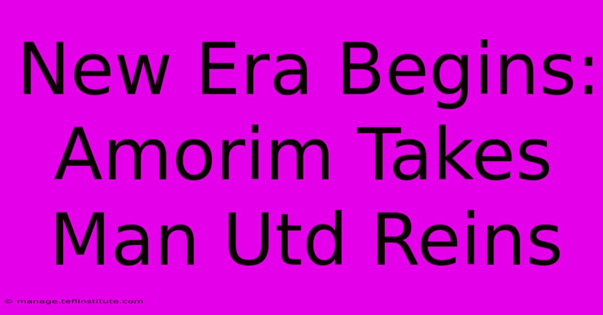 New Era Begins: Amorim Takes Man Utd Reins