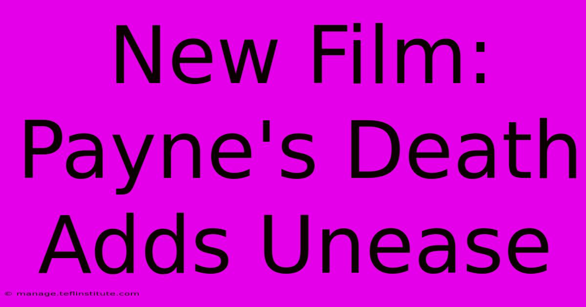 New Film: Payne's Death Adds Unease