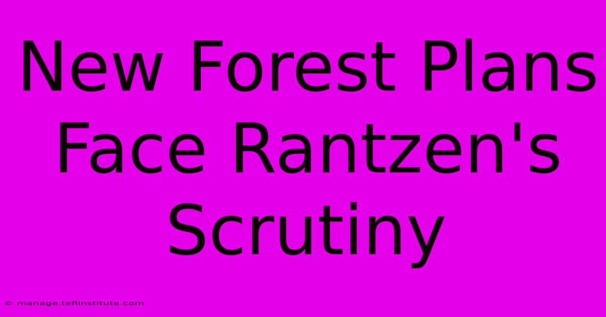 New Forest Plans Face Rantzen's Scrutiny 