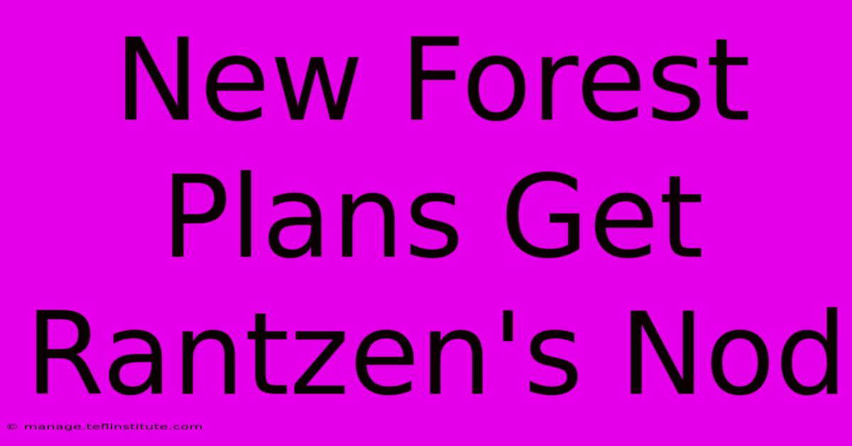 New Forest Plans Get Rantzen's Nod