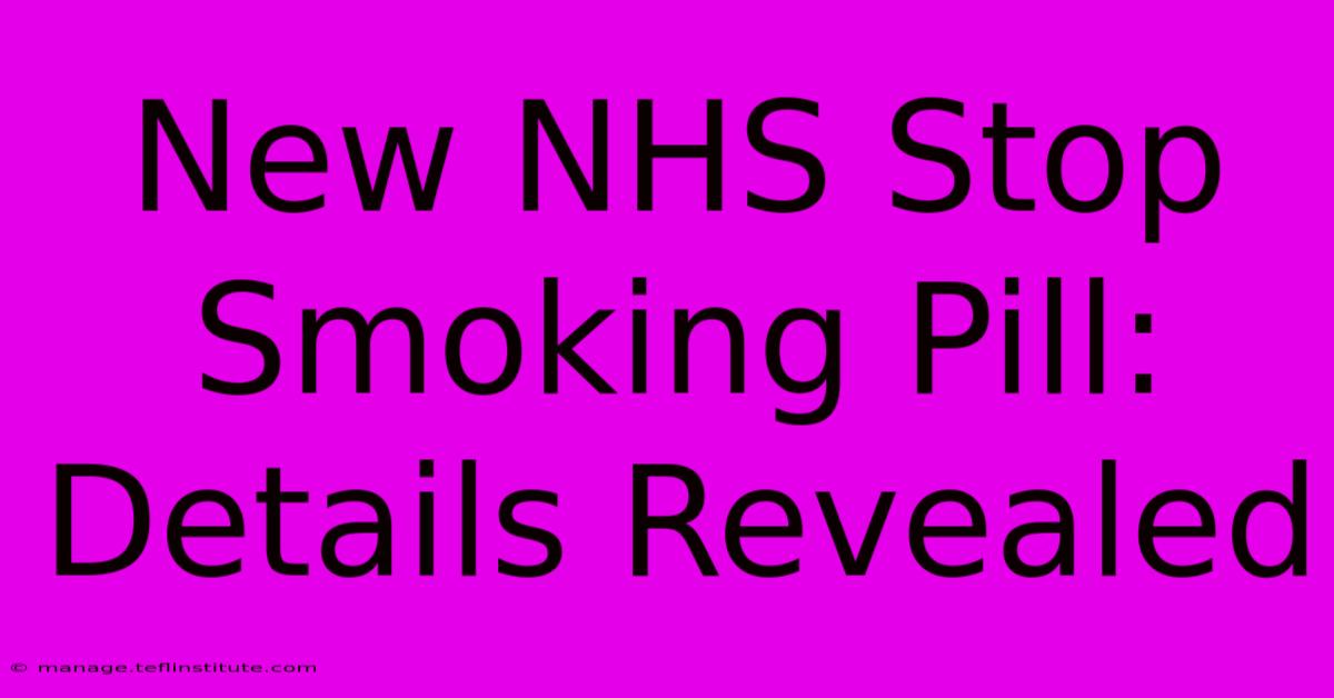 New NHS Stop Smoking Pill: Details Revealed