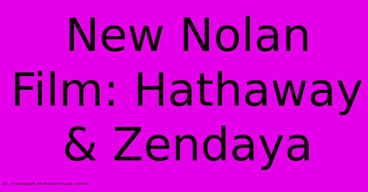 New Nolan Film: Hathaway & Zendaya 