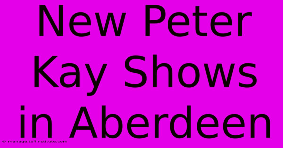 New Peter Kay Shows In Aberdeen