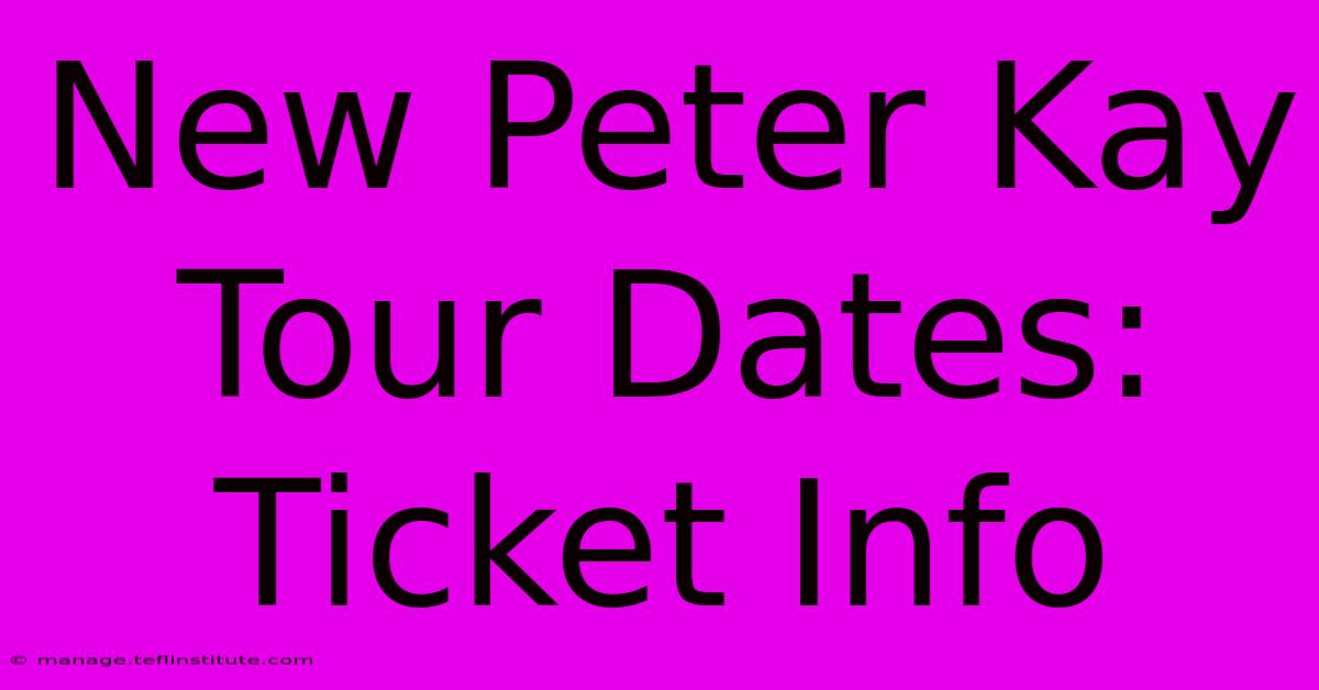 New Peter Kay Tour Dates: Ticket Info