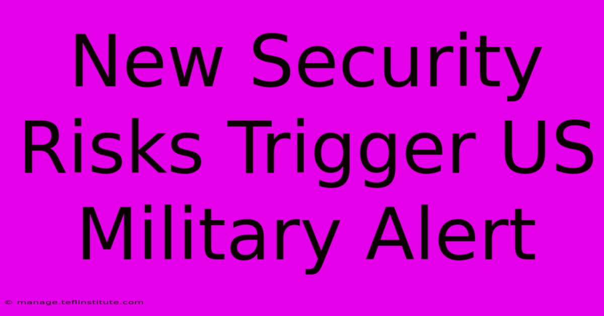 New Security Risks Trigger US Military Alert