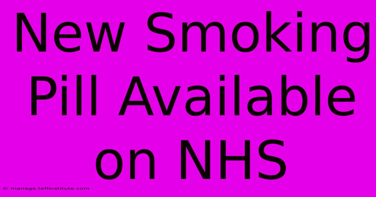 New Smoking Pill Available On NHS