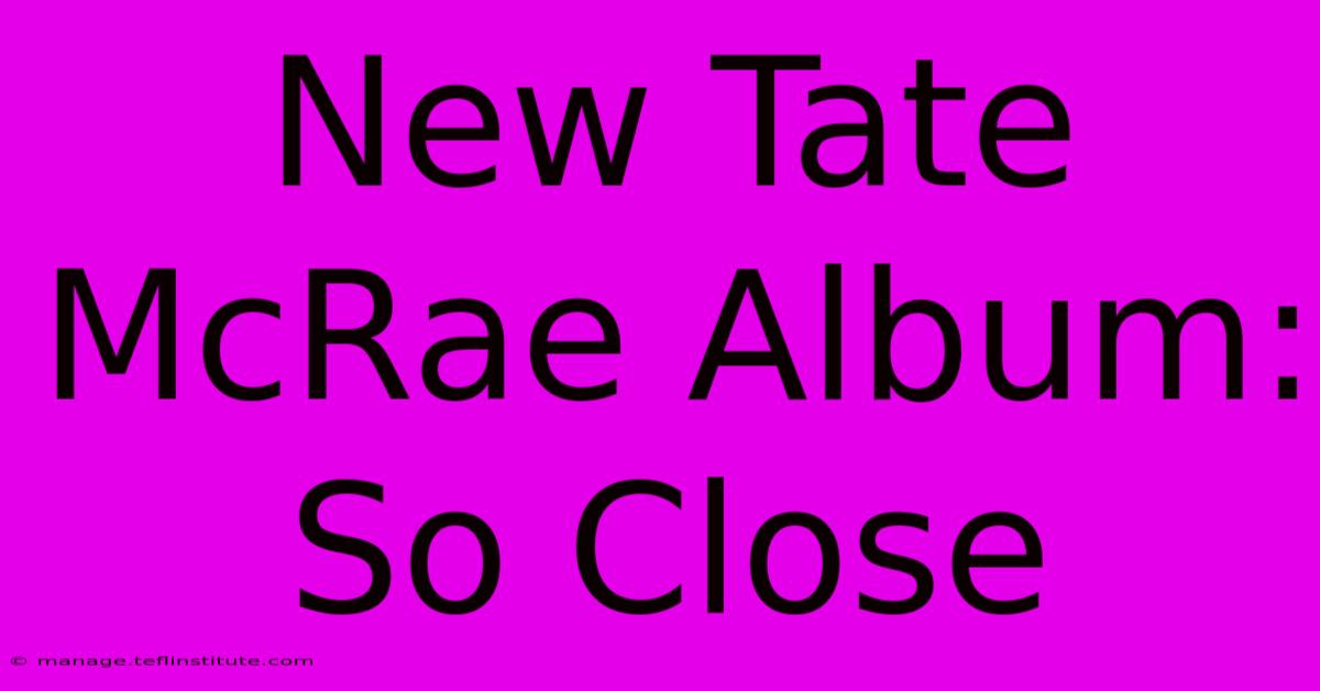 New Tate McRae Album: So Close