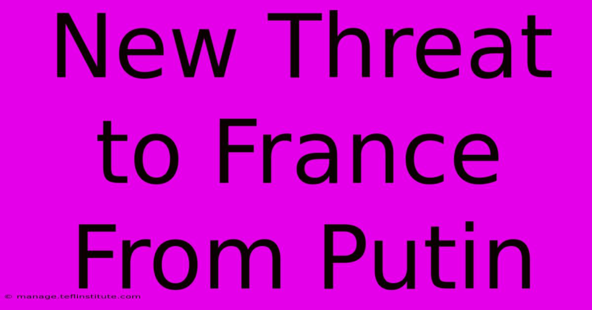 New Threat To France From Putin