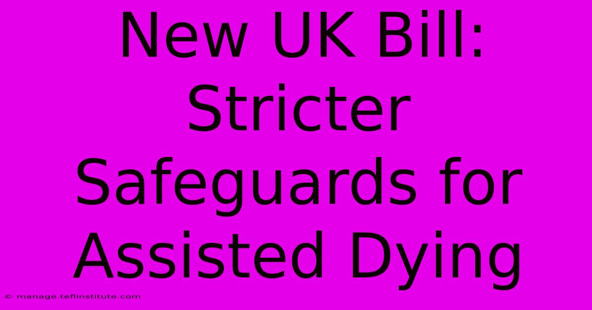 New UK Bill:  Stricter Safeguards For Assisted Dying 