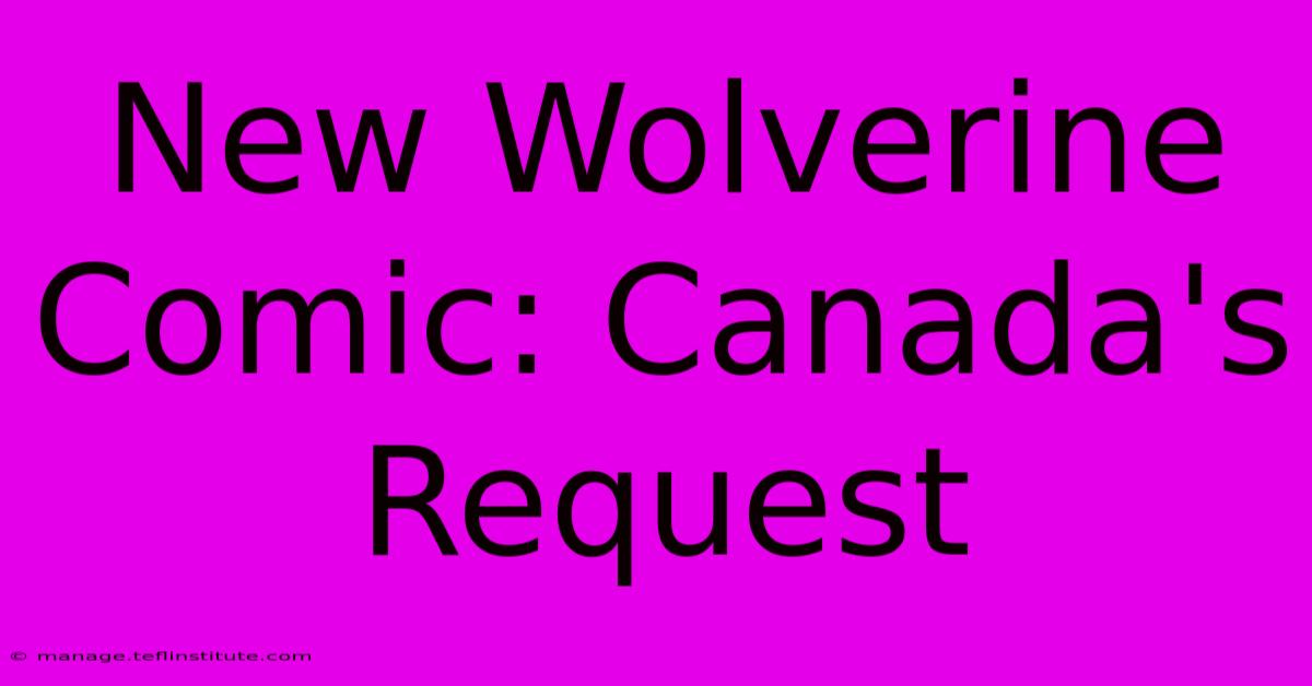 New Wolverine Comic: Canada's Request