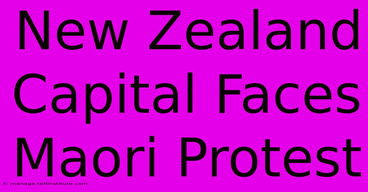 New Zealand Capital Faces Maori Protest