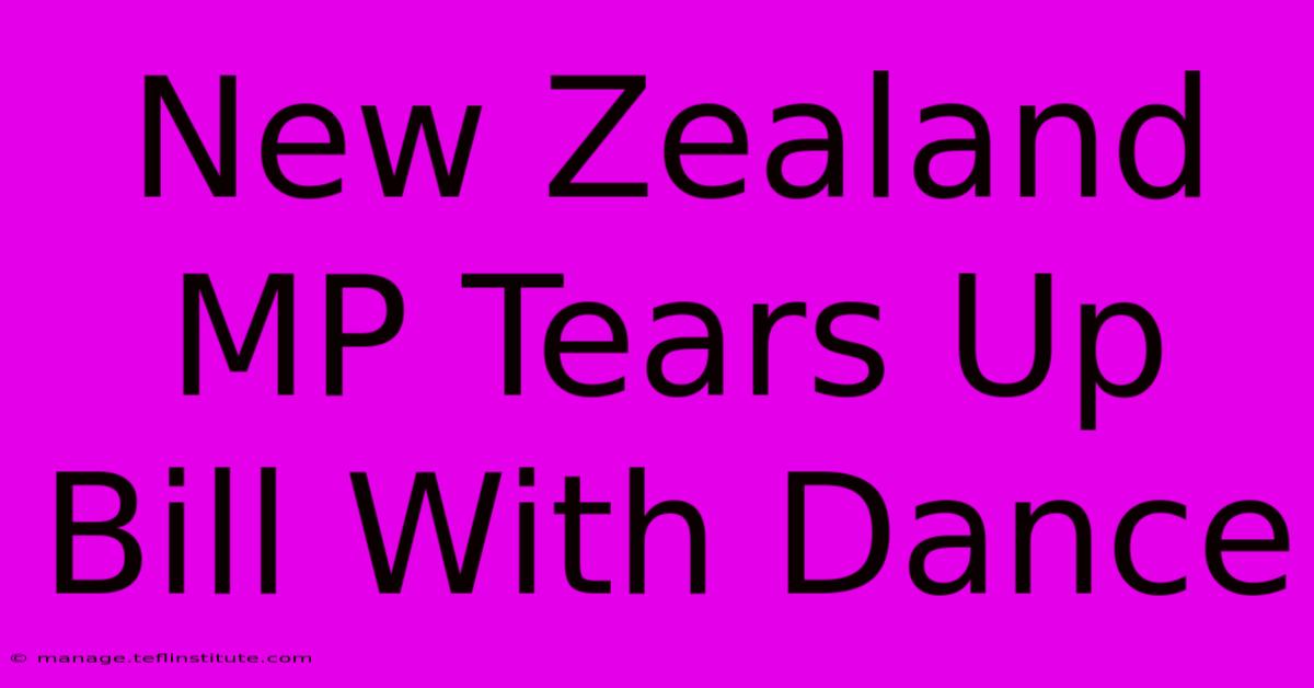 New Zealand MP Tears Up Bill With Dance