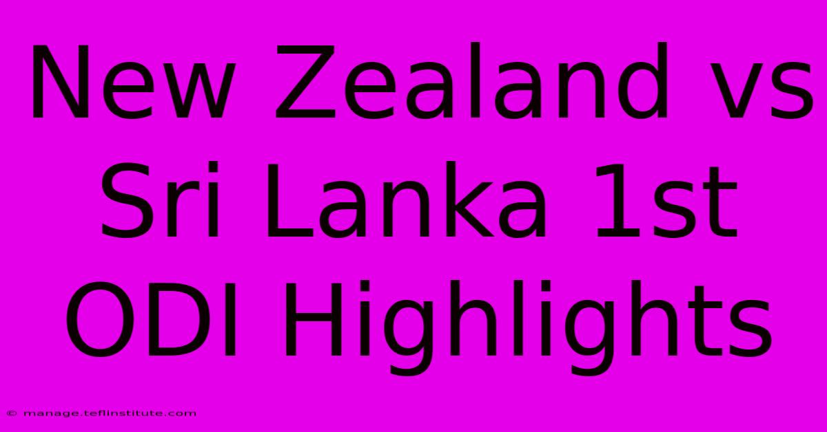 New Zealand Vs Sri Lanka 1st ODI Highlights