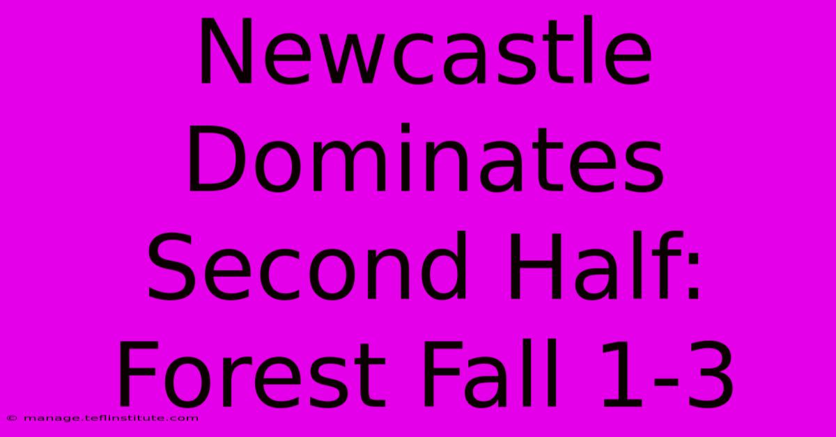 Newcastle Dominates Second Half: Forest Fall 1-3