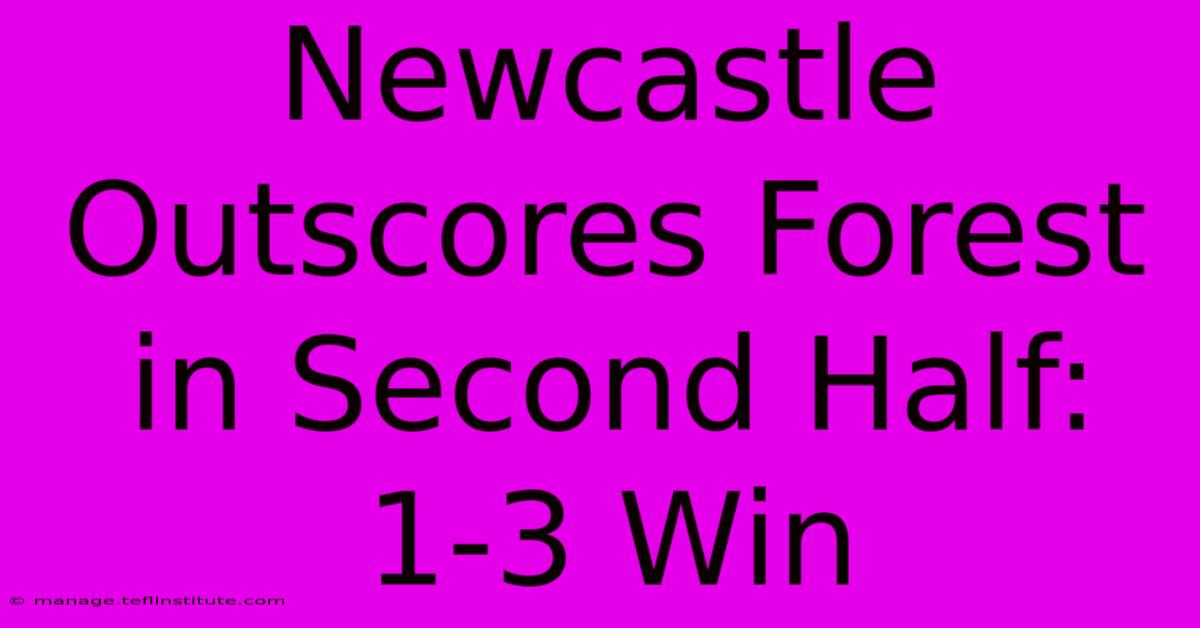 Newcastle Outscores Forest In Second Half: 1-3 Win 