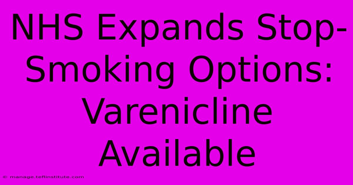 NHS Expands Stop-Smoking Options: Varenicline Available