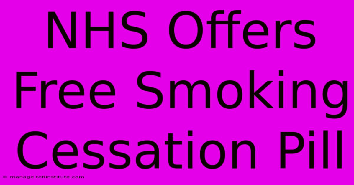 NHS Offers Free Smoking Cessation Pill 