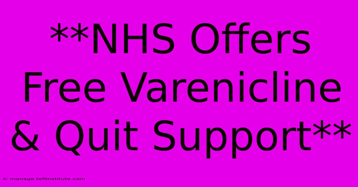 **NHS Offers Free Varenicline & Quit Support**