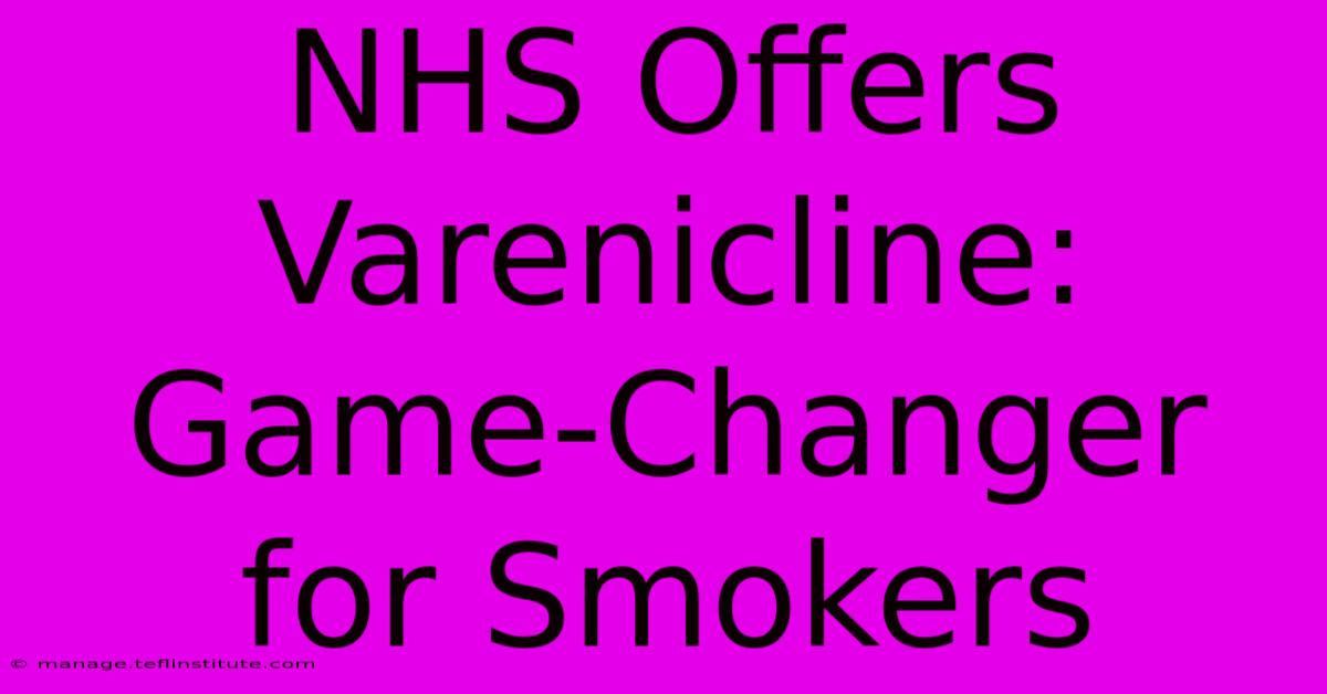 NHS Offers Varenicline: Game-Changer For Smokers