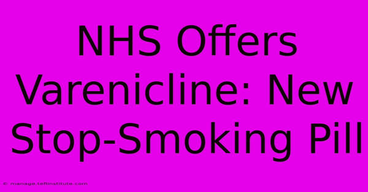 NHS Offers Varenicline: New Stop-Smoking Pill