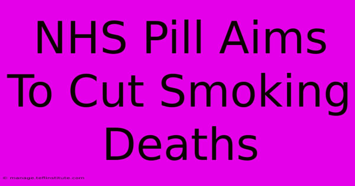 NHS Pill Aims To Cut Smoking Deaths