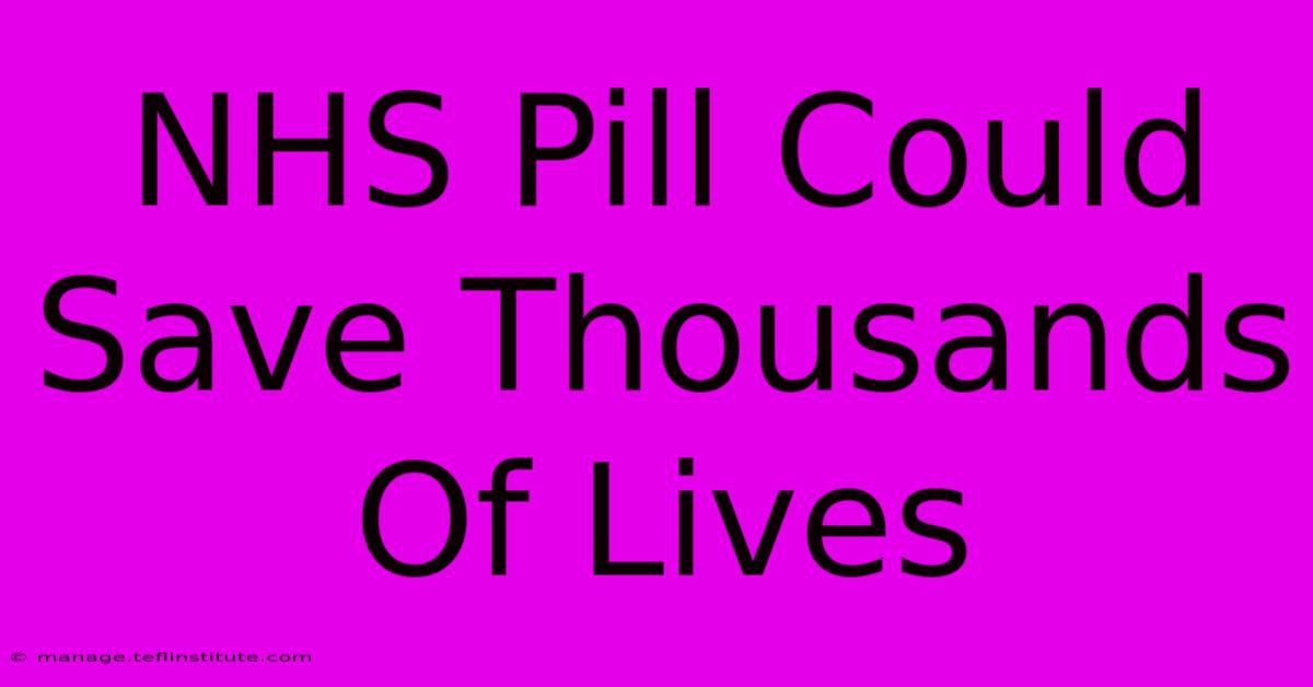 NHS Pill Could Save Thousands Of Lives