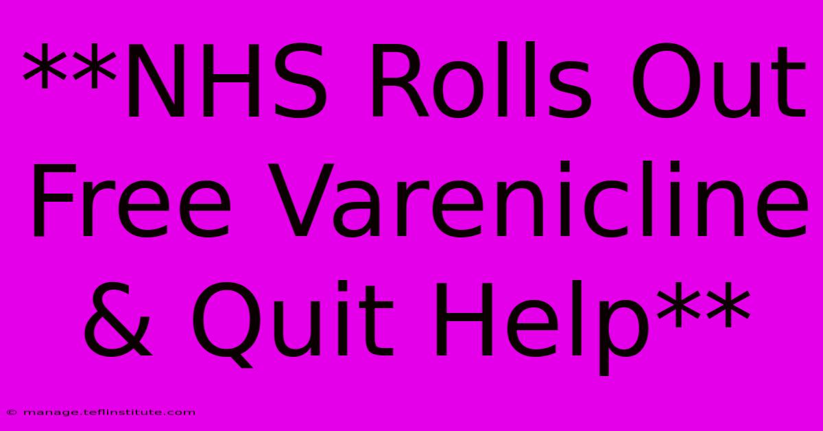 **NHS Rolls Out Free Varenicline & Quit Help**