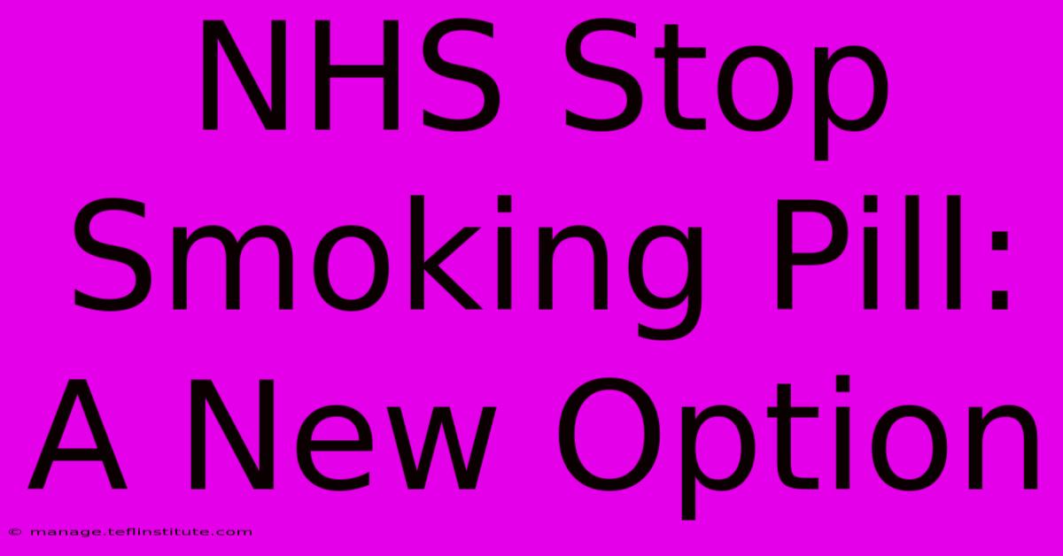 NHS Stop Smoking Pill: A New Option 