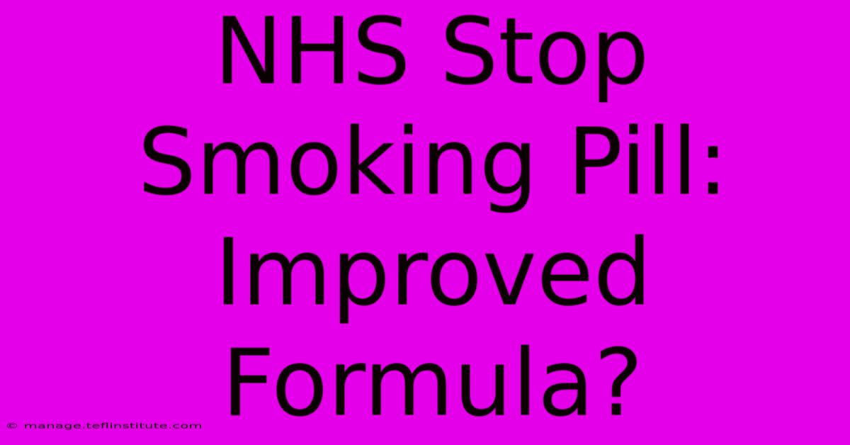 NHS Stop Smoking Pill:  Improved Formula?