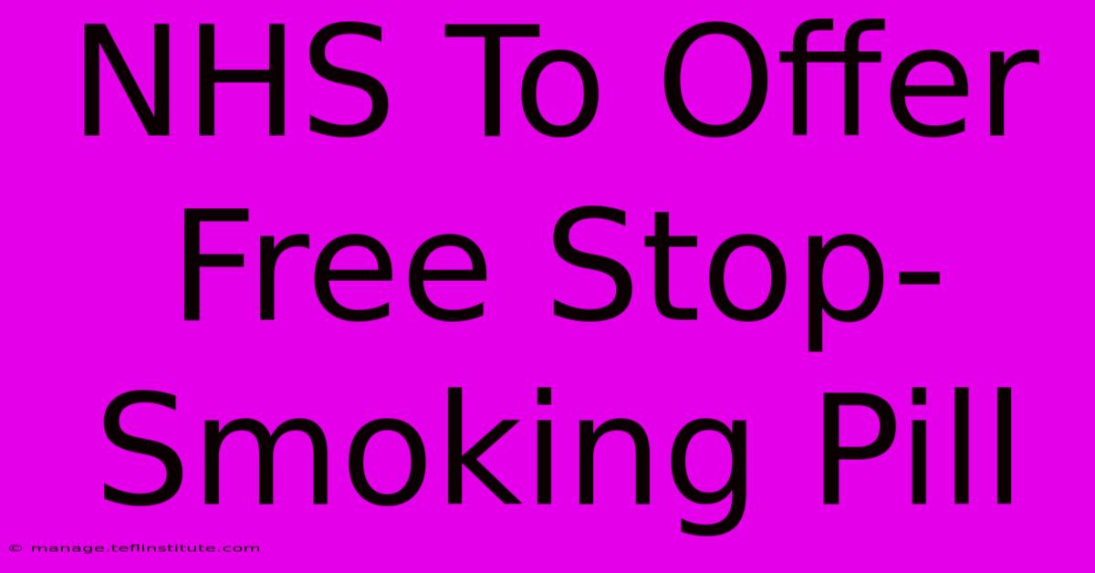 NHS To Offer Free Stop-Smoking Pill