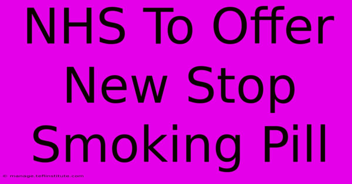 NHS To Offer New Stop Smoking Pill