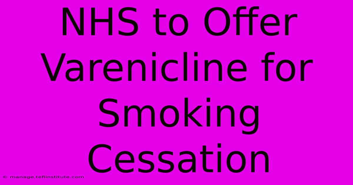 NHS To Offer Varenicline For Smoking Cessation