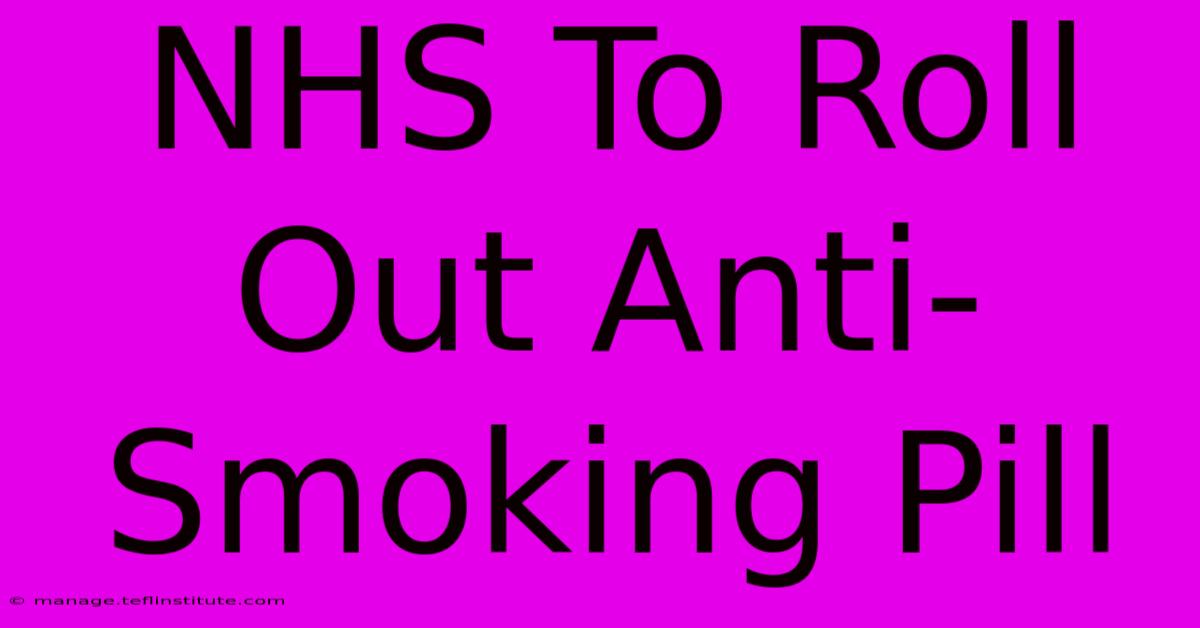 NHS To Roll Out Anti-Smoking Pill