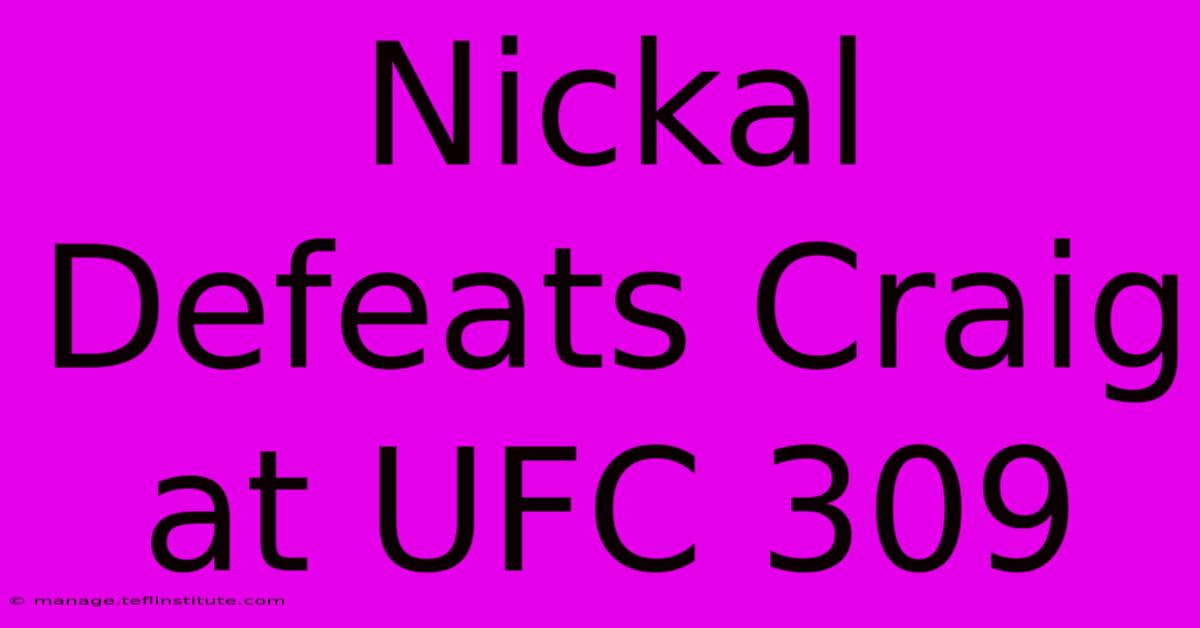 Nickal Defeats Craig At UFC 309